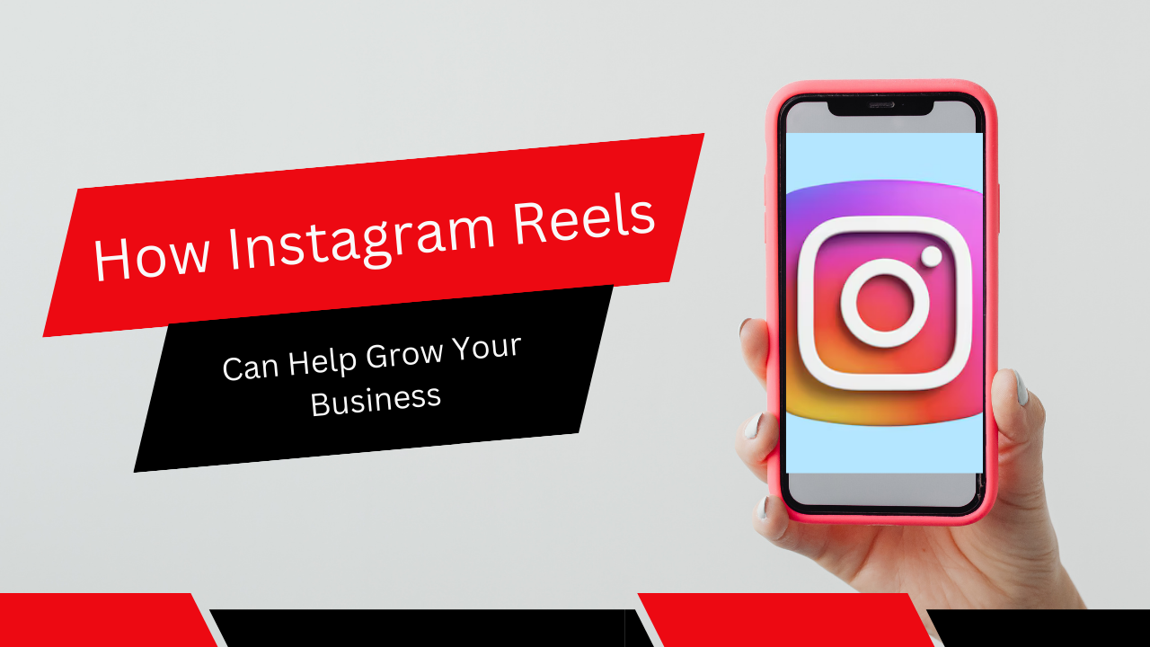 How Instagram Reels Can Help Grow Your Business
